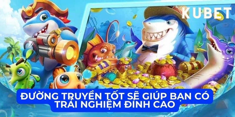 Đường truyền tốt sẽ giúp bạn có trải nghiệm đỉnh cao