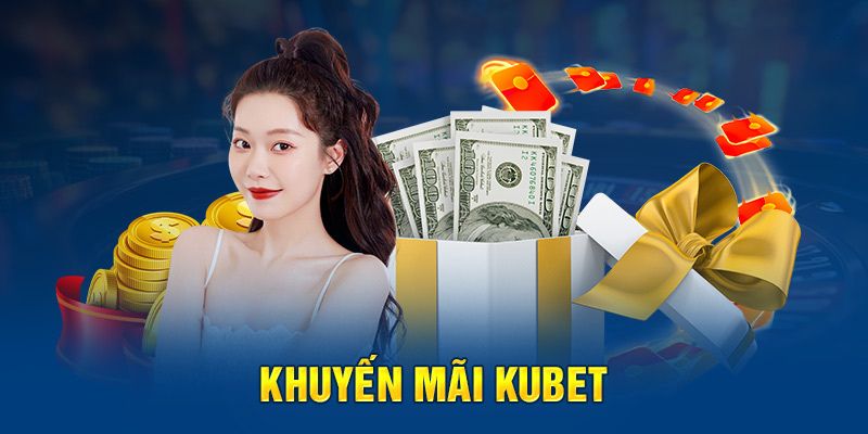 Khuyến mãi hoàn trả có lợi cao cho thành viên Kubet